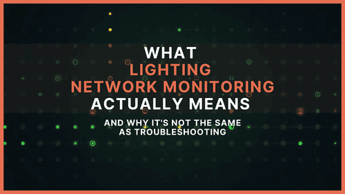 What Lighting Network Monitoring Actually Means (And Why It's Not the Same as Troubleshooting) post picture